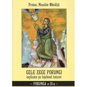 Cele Zece porunci explicate pe intelesul tuturor: Porunca a III-a - Nicodim Mandita